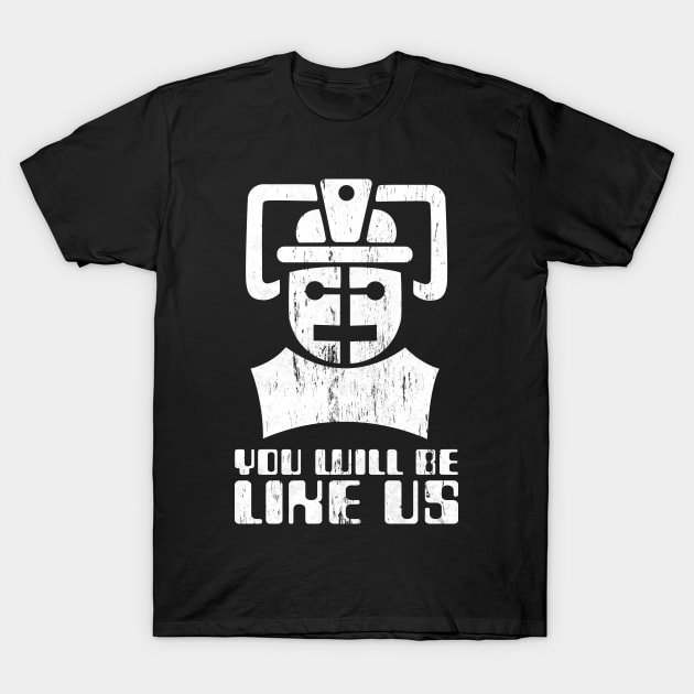 You Will Be Like Us T-Shirt by BeyondGraphic